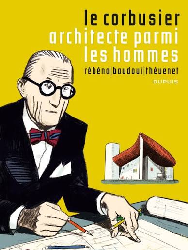 "Le Corbusier, Architecte parmi les hommes"